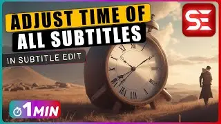 How to ADJUST Time for All Subtitles in Subtitle Edit Show Earlier or Later