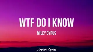 Miley Cyrus - WTF Do I Know (Lyrics)