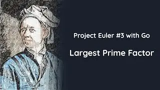 Project Euler Problem #3 with Go - Largest Prime Factor