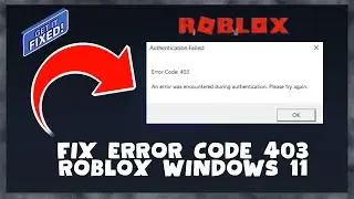 How to Fix Error Code 403 Roblox Windows 11 || Error Code 403 Roblox