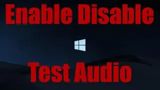 How To: Enable, Disable, and Test Audio in Windows 10