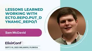 ElixirConf 2023 - Sam McDavid - Lessons Learned Working with Ecto.Repo.put_dynamic_repo/1