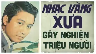 Nhạc Vàng Xưa Gây Nghiện Triệu Người - Liên Khúc Nhạc Vàng Bất Hủ Không Quảng Cáo