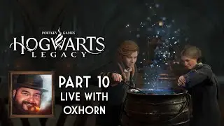 Oxhorn Plays Hogwarts Legacy - Part 10