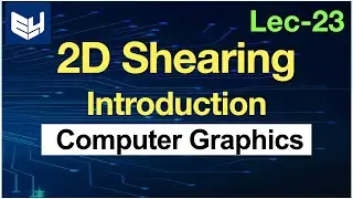 2D shearing | Introduction | Transformation | Computer graphics | Lec-23 | Bhanu Priya
