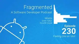 Fragmented Podcast Episode #230: Feeling Like an Idiot