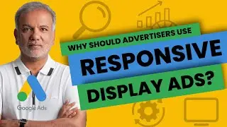 Google Ads Responsive Display Ads - Why Should An Advertiser Consider Using Responsive Display Ads?