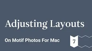 Adjusting Layouts - Motif Photos for Mac - Ep 7