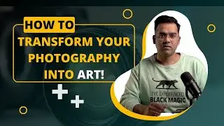 How to Transform Your Photography into Art!