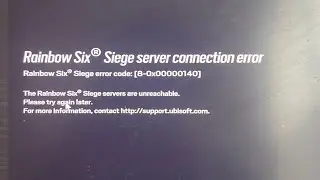 Rainbow 6 Siege Game Play PC not working | Servers are unreachable | Error code: [8-0x00000140 Fix