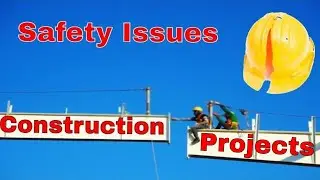 Major Sources Of Risk In Construction |Construction Industry major Safety Issues |Construction risks