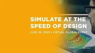 Simulate at the speed of Design - Altair Event