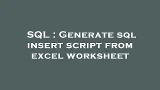 SQL : Generate sql insert script from excel worksheet