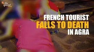 Did Negligence, Delayed Assistance Lead to French Tourist's Death at Fatehpur Sikri? | The Quint