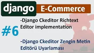 6 Django Ckeditor Richtext Editor implementation (uygulaması)