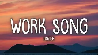 Hozier - Work Song (Lyrics)