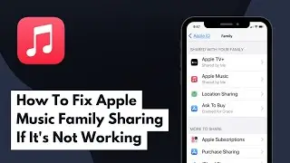 How To Fix Apple Music Family Sharing If It's Not Working (Full Guide)