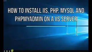 How to install PHP MYSQL and PHPmyadmin on IIS Server