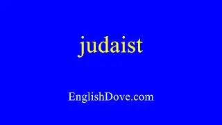 How to pronounce judaist in American English
