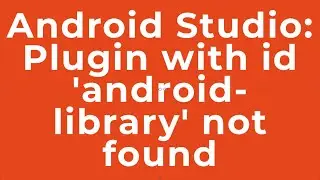 Android Studio: Plugin with id 'android-library' not found