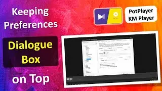 Keep the Settings Dialogue Box on Top in PotPlayer | Keep Preferences Window on Top of PotPlayer
