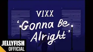 빅스(VIXX) - Gonna Be Alright Official Visualizer