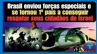 Brasil envia forças especiais e aeronaves e é o 1º país a conseguir resgatar seus cidadãos de Israel