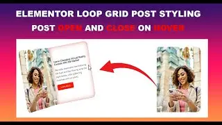 Elementor LOOP Styling: Custom POST Styling With an OPEN and CLOSE Effect on Hover | CSS Tips