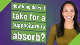 How long does it take for a suppository to absorb?