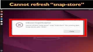 Cannot refresh Snap-Store. Unknown Snapd Exception.