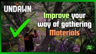 Undawn Guide how to gather materials in a fast effectively and optimized way with tips and advices