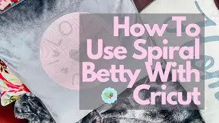 Step By Step How To Use Spiral Betty With Cricut