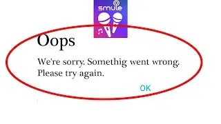 Smule Singing App Oops Weare Sorry. Something Went Wrong Please Try Again Problem