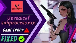 VALORANT Unrealcefsubprocess.exe fix | 2 Solution