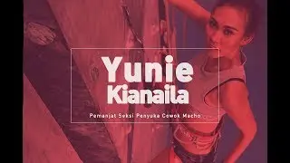 Yunie Kianaila –Pemanjat Seksi Penyuka Cowok Macho