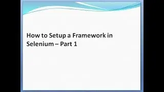 How to Design/Setup Framework in Selenium - Part 1