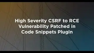 High Severity CSRF to RCE Vulnerability Patched in Code Snippets Plugin