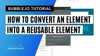 How to Convert an Element to a Reusable Element in Bubble.io