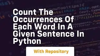 Count the occurrences of each word in a given sentence in python