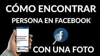 Cómo Encontrar a una Persona en Facebook con una Foto