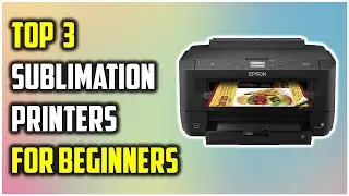 ✅Best Sublimation Printers For Beginners In 2022-Top 3 Sublimation Printer Review