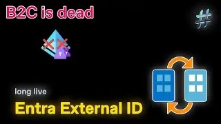 B2C is dead - long live Entra External ID!
