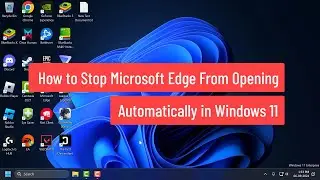 How to Stop Microsoft Edge From Opening Automatically in Windows 11