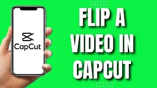 How To Flip A Video In CapCut (Easy)