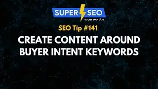 SEO Tip 141: Create Content Around Buyer Intent Keywords