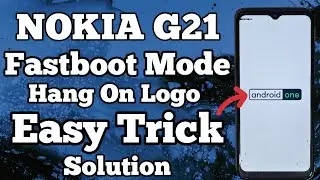 Nokia G21 Fastboot Mode || Android One Fix Logo || Hang On Logo || Stuck On Logo || Problem Solution