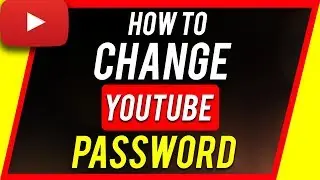 How to Change Password on YouTube