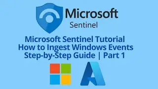 Microsoft Sentinel Tutorial: How to Ingest Windows Events | Step-by-Step Guide | Part 1