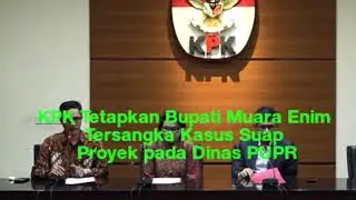 KPK Tetapkan Bupati Muara Enim Tersangka Kasus Suap Proyek pada Dinas PUPR