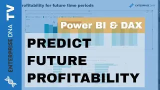 Predict Profitability For Future Time Periods - DAX & Power BI